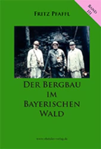 Der Bergbau im Bayerischen Wald: Die Geologie Band III (Die Geologie Bayerns) von Ohetaler-Verlag