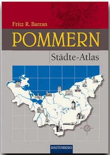 Pommern Städte-Atlas: Karten und Pläne von Altdamm bis Zanow (Rautenberg - Kartografie /Städte-Atlanten)