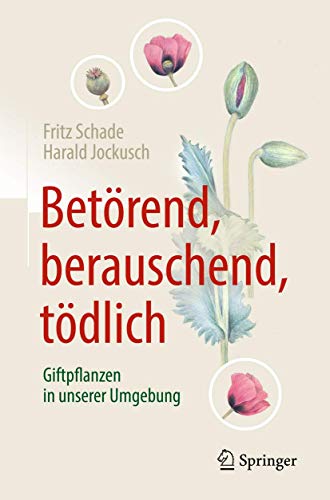 Betörend, berauschend, tödlich - Giftpflanzen in unserer Umgebung Betörend, berauschend, tödlich - Giftpflanzen in unserer Umgebung