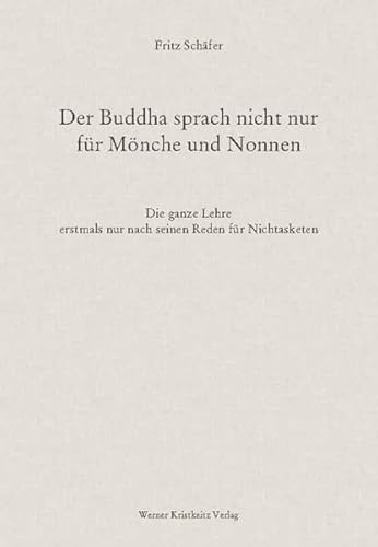 Der Buddha sprach nicht nur für Mönche und Nonnen: Die ganze Lehre erstmals nur nach seinen Reden für Nichtasketen