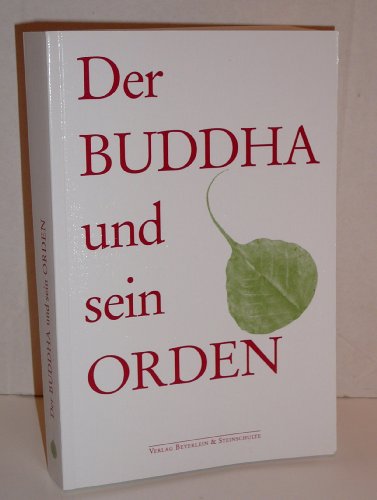 Der Buddha und sein Orden: Ein Lesebuch über das Leben der Mönche, Nonnen und Laien unter Anleitung des Buddha, nach den ältesten Überlieferungen des Palikanon Der Buddha und sein Orden: Ein Lesebuch über das Leben der Mönche, Nonnen und Laien unter Anleitung des Buddha, nach den ältesten Überlieferungen des Palikanon