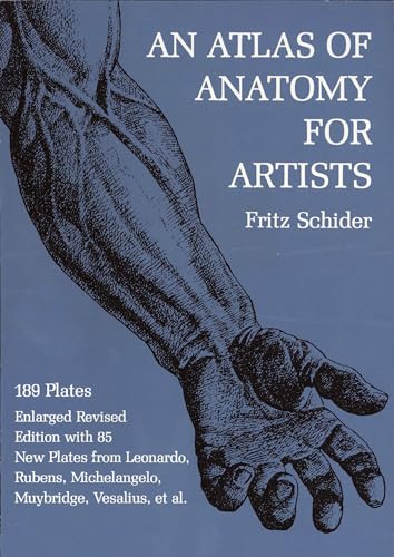 An Atlas of Anatomy for Artists (Dover Anatomy for Artists): 189 Plates: Enlarged Revised Edition with 85 New Plates from Leonardo, Rubens, Michelangelo, Muybridge, Vesalius, Et Al.