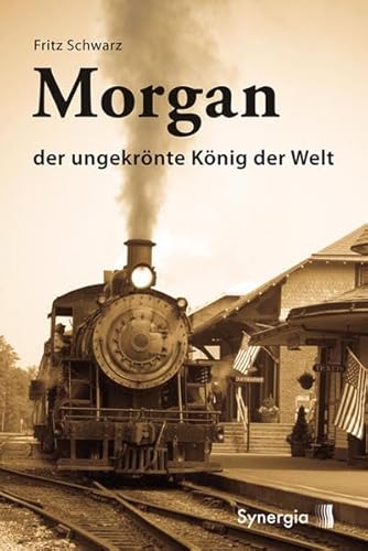Morgan - der ungekrönte König der Welt von SYNERGIA-Verlag