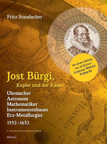 Jost Bürgi, Kepler und der Kaiser: Uhrmacher, Instrumentenbauer, Astronom, Mathematiker, Erz-Metallurgist (1552–1632) von NZZ Libro