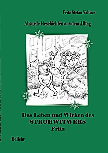 Das Leben und Wirken des Strohwitwers Fritz: Absurde Geschichten, die das Leben schrieb