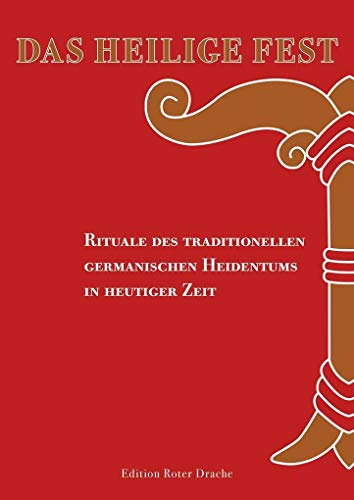 Das Heilige Fest: Rituale des traditionellen germanischen Heidentums in heutiger Zeit Das Heilige Fest: Rituale des traditionellen germanischen Heidentums in heutiger Zeit