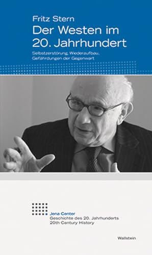 Der Westen im 20. Jahrhundert: Selbstzerstörung, Wiederaufbau, Gefährdungen der Gegenwart (Jena Center Geschichte des 20. Jahrhunderts / Vorträge und Kolloquien) von Wallstein