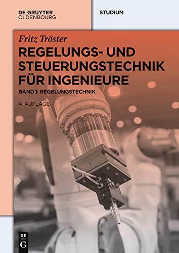 Regelungs- und Steuerungstechnik für Ingenieure: Band 1: Regelungstechnik (De Gruyter Studium, Band 1) von Walter de Gruyter