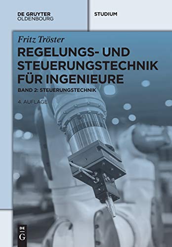 Regelungs- und Steuerungstechnik für Ingenieure: Band 2: Steuerungstechnik (De Gruyter Studium, Band 2) von Walter de Gruyter