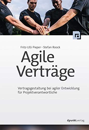 Agile Verträge: Vertragsgestaltung bei agiler Entwicklung für Projektverantwortliche von Dpunkt.Verlag GmbH