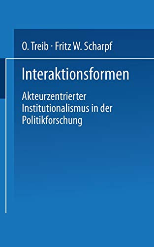 Interaktionsformen: Akteurzentrierter Institutionalismus in der Politikforschung von VS Verlag für Sozialwissenschaften