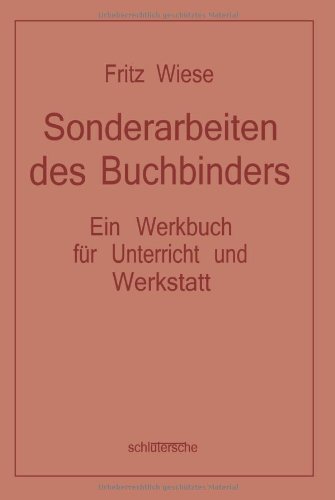 Sonderarbeiten des Buchbinders: Ein Werkbuch für Unterricht und Werkstatt von Schlütersche Verlag