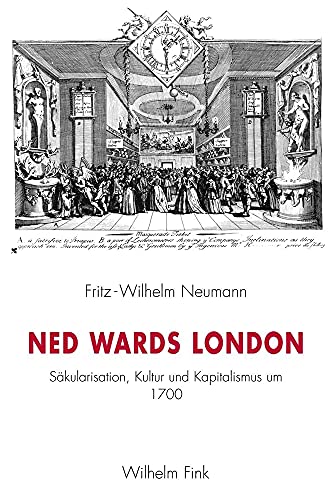 Ned Wards London. Säkularisation, Kultur und Kapitalismus um 1700 (Forschungen zur englischen Literatur und Kultur des 18. Jahrhunderts)