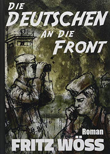 Die Deutschen an die Front: Roman (Fritz Wöss - Erinnerungen, Band 3)