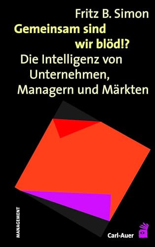 Gemeinsam sind wir blöd!?: Die Intelligenz von Unternehmen, Managern und Märkten