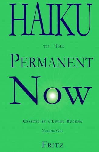 Haiku to The Permanent Now: Crafted by a Living Buddha von Fritz