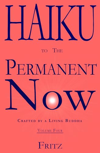 Haiku to The Permanent Now: Crafted by a Living Buddha von Fritz