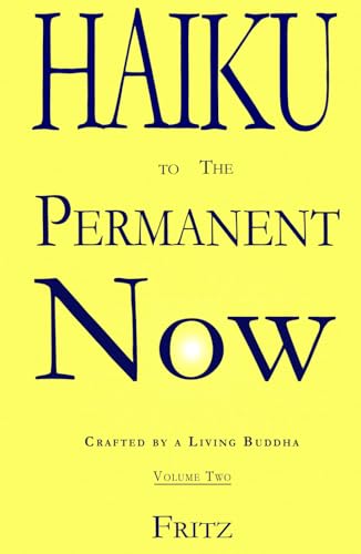 Haiku to The Permanent Now: Crafted by a Living Buddha von Fritz