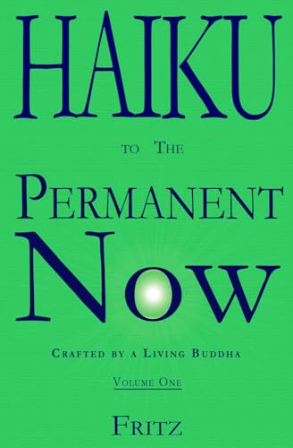 Haiku to The Permanent Now: Crafted by a Living Buddha von Permanent Now, The