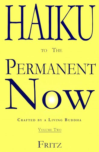 Haiku to The Permanent Now: Crafted by a Living Buddha von Fritz