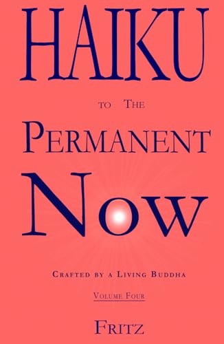 Haiku to The Permanent Now: Crafted by a Living Buddha von Fritz