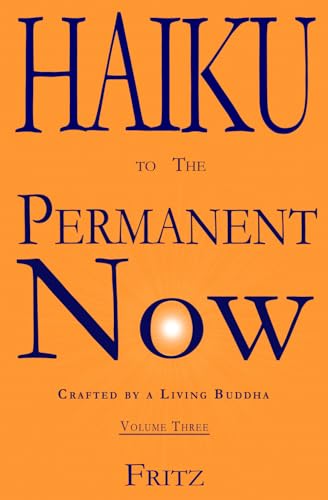 Haiku to The Permanent Now: Crafted by a Living Buddha von Fritz