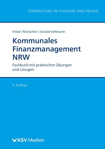 Kommunales Finanzmanagement NRW: Fachbuch mit praktischen Übungen und Lösungen (Reihe Verwaltung in Studium und Praxis) von Kommunal- und Schul-Verlag/KSV Medien Wiesbaden