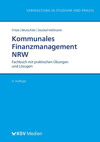Kommunales Finanzmanagement NRW: Fachbuch mit praktischen Übungen und Lösungen (Reihe Verwaltung in Studium und Praxis) von Kommunal-u.Schul-Verlag