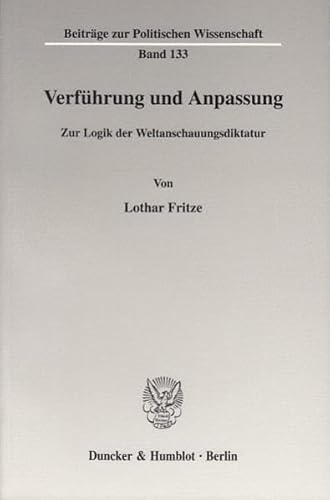Verführung und Anpassung.: Zur Logik der Weltanschauungsdiktatur. (Beiträge zur Politischen Wissenschaft)