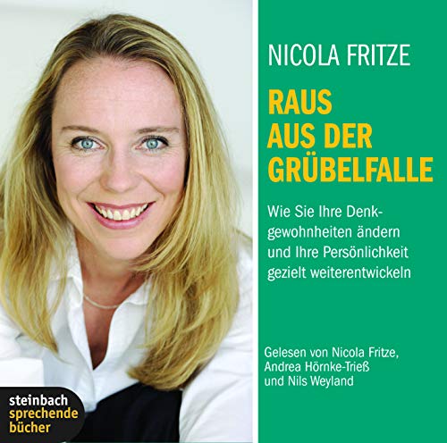 Raus aus der Grübelfalle: Wie Sie Ihre Denkgewohnheiten ändern und Ihre Persönlichkeit gezielt weiterentwickeln