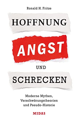 Hoffnung, Angst und Schrecken: Moderne Mythen, Verschwörungstheorien und Pseudo-Historie (Midas Sachbuch) Tempelritter, Nazi-Okkultismus, ... Trump: Was steckt dahinter? Suche nach Fakten