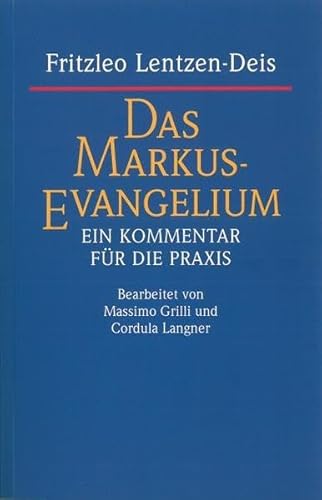 Das Markus-Evangelium: Ein Kommentar für die Praxis bearbeitet von Massimo Grilli und Cordula Langner Das Markus-Evangelium: Ein Kommentar für die Praxis bearbeitet von Massimo Grilli und Cordula Langner