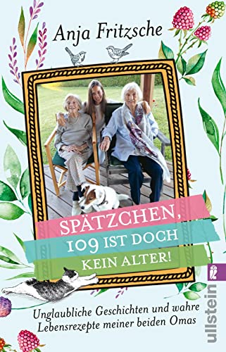 »Spätzchen, 109 ist doch kein Alter«: Unglaubliche Geschichten und wahre Lebensrezepte meiner beiden Omas | Heitere und bewegende Anekdoten aus dem Leben einer 108-jährigen und 103-Jährigen von Ullstein Taschenbuch