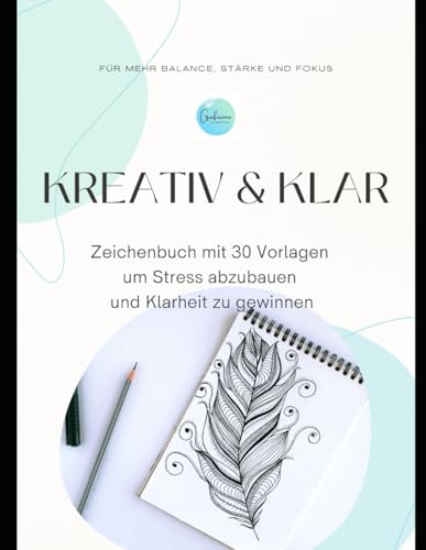 Kreativ & Klar: 30 Malvorlagen für innere Balance, Stärke und Fokus von Independently published