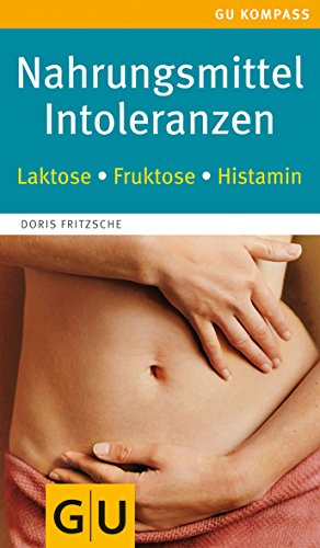 Nahrungsmittel-Intoleranzen: Laktose, Fruktose, Histamin. Beschwerdefrei genießen (GU Kompass Gesundheit)