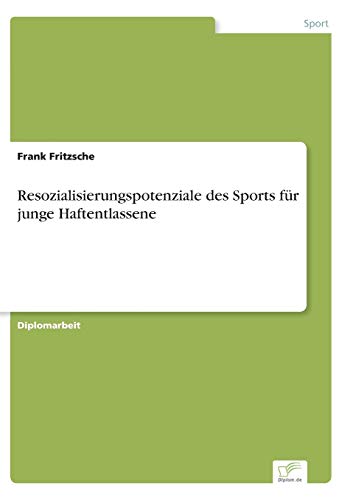Resozialisierungspotenziale des Sports für junge Haftentlassene von Diplom.de