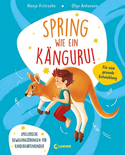 Spring wie ein Känguru!: Spielerische Bewegungsübungen für Kindergartenkinder - So wird Sport zum Kinderspiel! - Fördert die Beweglichkeit und hilft gegen Bewegungsmangel