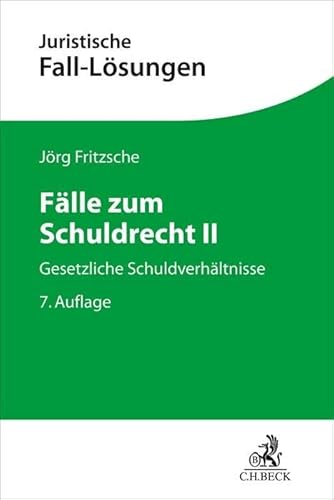 Fälle zum Schuldrecht II: Gesetzliche Schuldverhältnisse (Juristische Fall-Lösungen) von Beck C. H.
