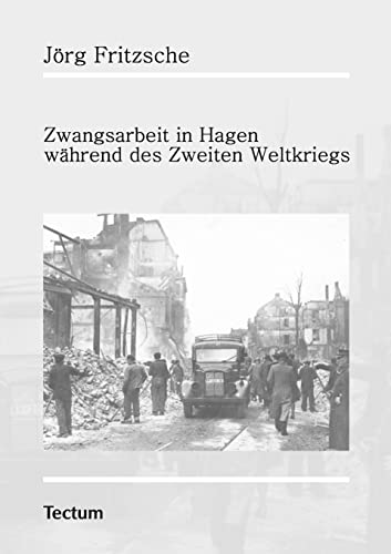 Zwangsarbeit in Hagen während des Zweiten Weltkriegs Zwangsarbeit in Hagen während des Zweiten Weltkriegs von Tectum - Der Wissenschaftsverlag