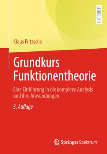 Grundkurs Funktionentheorie: Eine Einführung in die komplexe Analysis und ihre Anwendungen von Springer Spektrum