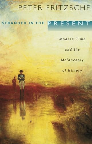 Stranded in the Present: Modern Time and the Melancholy of History von Harvard University Press