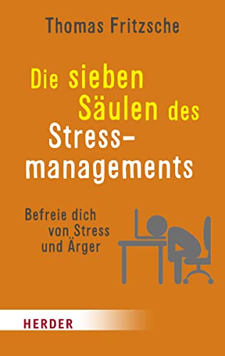 Die sieben Säulen des Stressmanagements: Befreie dich von Stress und Ärger von VERLAG HERDER GMBH