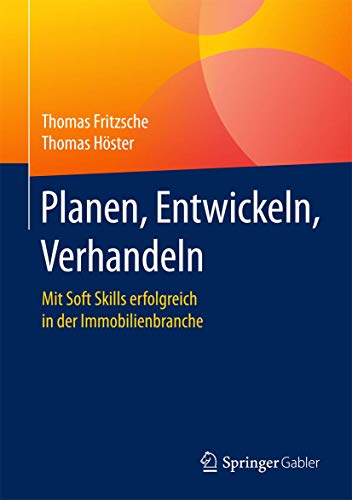 Planen, Entwickeln, Verhandeln: Mit Soft Skills erfolgreich in der Immobilienbranche von Springer