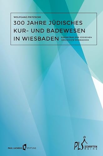 300 Jahre jüdisches Kur- Badewesen in Wiesbaden (Schriftenreihe PLS)