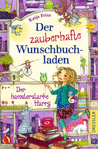 Der zauberhafte Wunschbuchladen 2. Der hamsterstarke Harry: Die magische Kinderbuch-Reihe zum Wohlfühlen, Geschichte zum Selbstlesen für Mädchen ab 8 Jahren von Dressler Cecilie