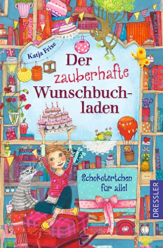 Der zauberhafte Wunschbuchladen 3. Schokotörtchen für alle!: Magisches Geburtstagsabenteuer für lesebegeisterte Kinder ab 8 Jahren von Dressler