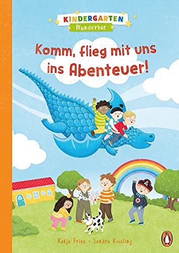 Kindergarten Wunderbar - Komm, flieg mit uns ins Abenteuer!: Vorlesebuch ab 4 Jahren (Die Kindergarten-Wunderbar-Reihe, Band 1)