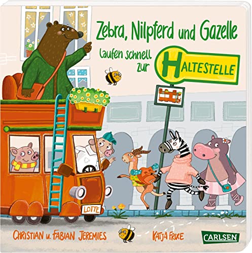 Zebra, Nilpferd und Gazelle laufen schnell zur ... Haltestelle!: Lustiges Spaß-Pappbilderbuch mit Reimen zum Mitraten und Mitmachen für Kinder ab 2 Jahren von Carlsen