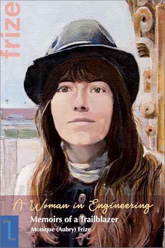 Woman in Engineering: Memoirs of a Trailblazer. an Autobiography by Monique (Aubry) Frize (Biographies and Memoirs)
