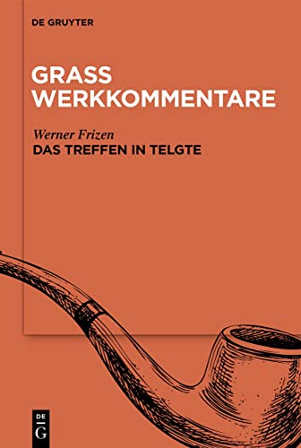 »Das Treffen in Telgte«: Einführung, Stellenkommentar, Materialien (Günter Grass Werkkommentare) von De Gruyter